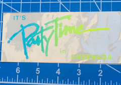 Vintage "It's Party Time In Ensenada" Mexico Sticker